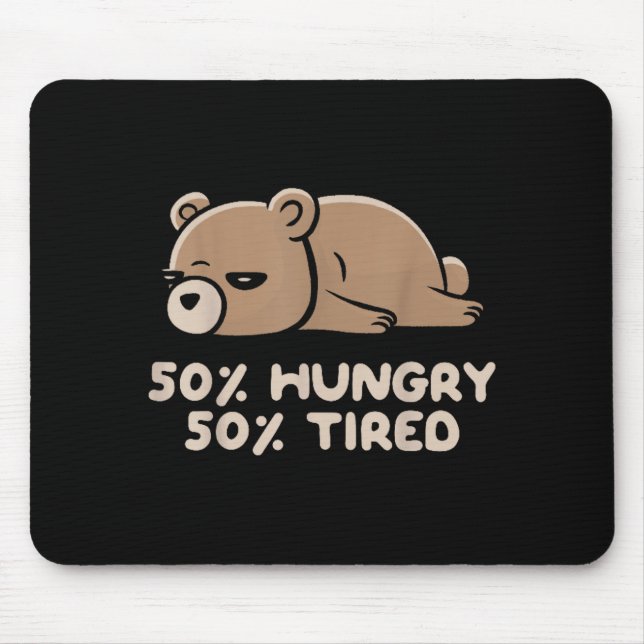 Mousepad 50% Hungry 50% Tired Funny Lazy Bear - Hungry  (Frente)