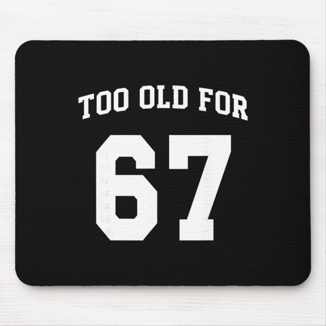 Mousepad 67 Meme Engraçado Velho Demais Para Seis Sete Prof (Frente)