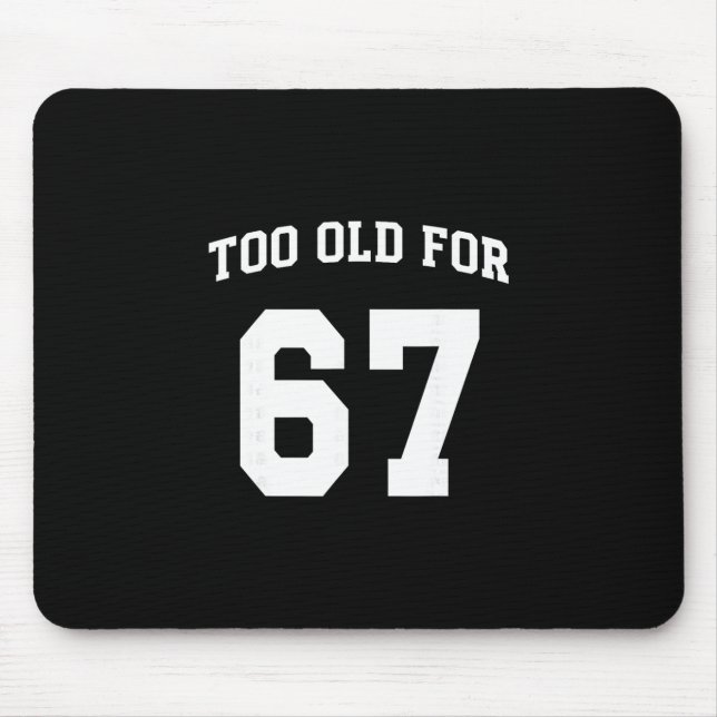 Mousepad 67 Meme Engraçado Velho Demais Para Seis Sete Prof (Frente)