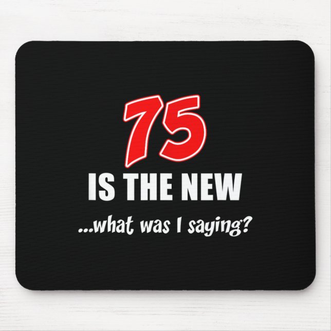 Mousepad 75 Is The New What Was I Saying Funny Joke  (Frente)