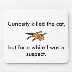 Mousepad A curiosidade matou um gato, mas por um tempo.