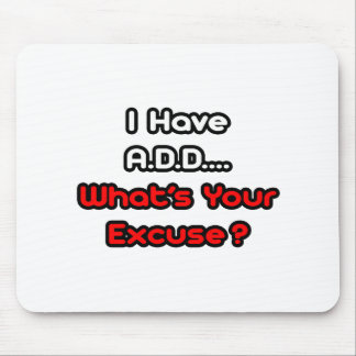 Mousepad A.D.D.. Qual é a sua desculpa?