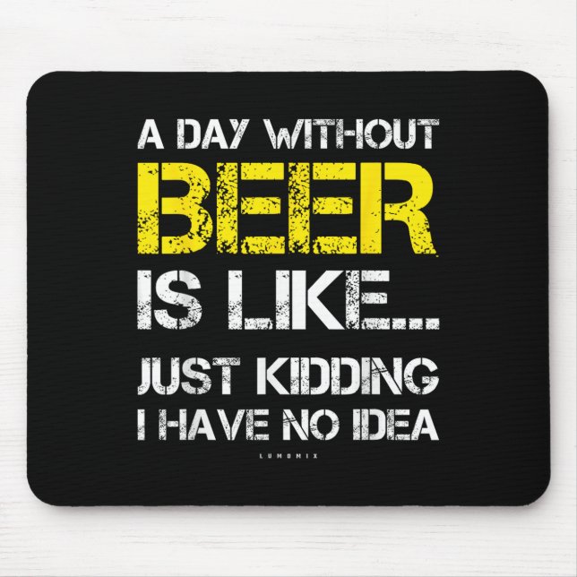 Mousepad A Day Without Beer - Funny Beer Lover Gift Tee Shi (Frente)