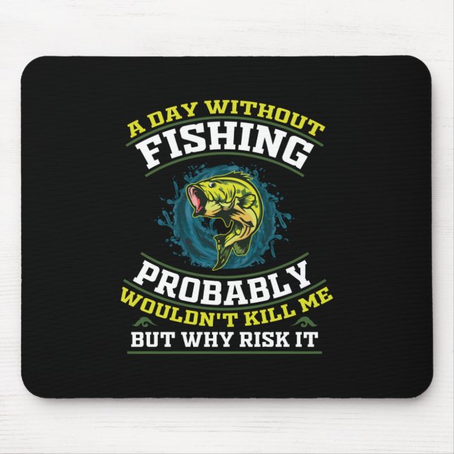 Mousepad A Day Without Fishing Probably Wouldn't Kill Me (Frente)