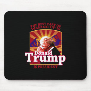Mousepad A Melhor Parte De Acordar É Que Donald Trump É Pre