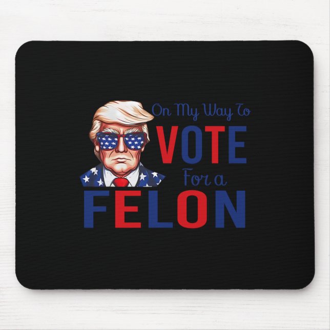 Mousepad A Minha Forma De Votar A Favor De Um Felon Engraça (Frente)