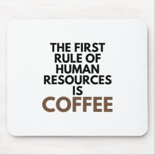 Mousepad A Primeira Regra De Recursos Humanos É O Café