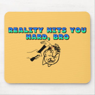 Mousepad A Realidade Atinge Você Duro