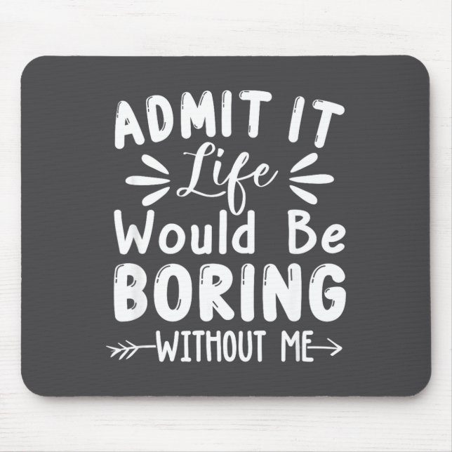 Mousepad A vida admite dizer que eu seria entediante (Frente)