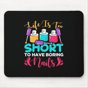 Mousepad A Vida É Muito Curto Para Ter Unhas Chatas