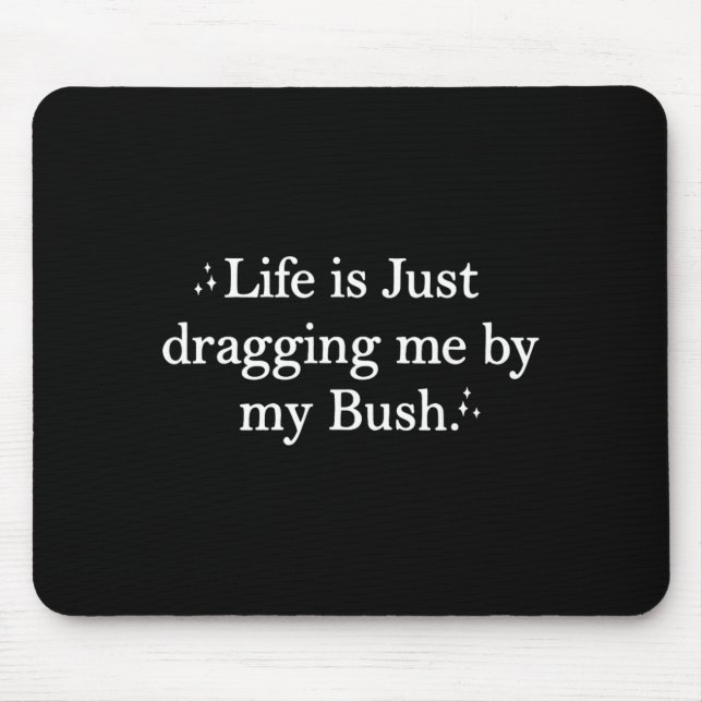 Mousepad A Vida Está Me Arrastando (Frente)