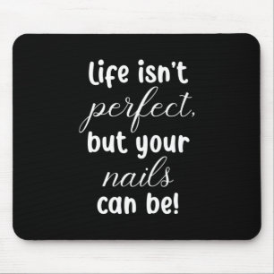 Mousepad A Vida Não É Perfeita, Mas Suas Unhas Podem Ser