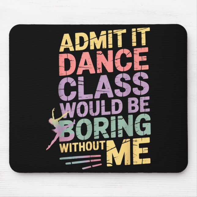 Mousepad Admit It Dance Cl Would Be Boring Without Me Funny (Frente)