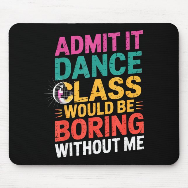 Mousepad Admit It Dance Cl Would Be Boring Without Me Funny (Frente)
