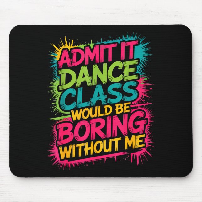 Mousepad Admit It Dance Cl Would Be Boring Without Me Funny (Frente)