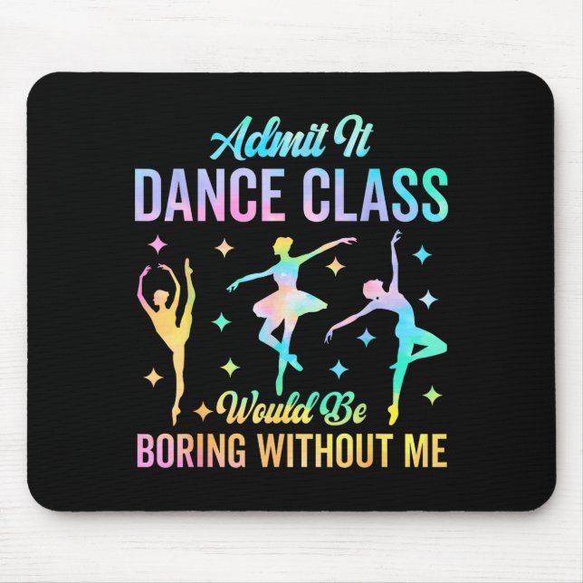 Mousepad Admit It Dance Cl Would Be Boring Without Me Funny (Frente)