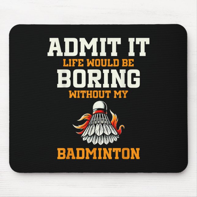 Mousepad Admita, a vida seria chata sem meu badminton (Frente)