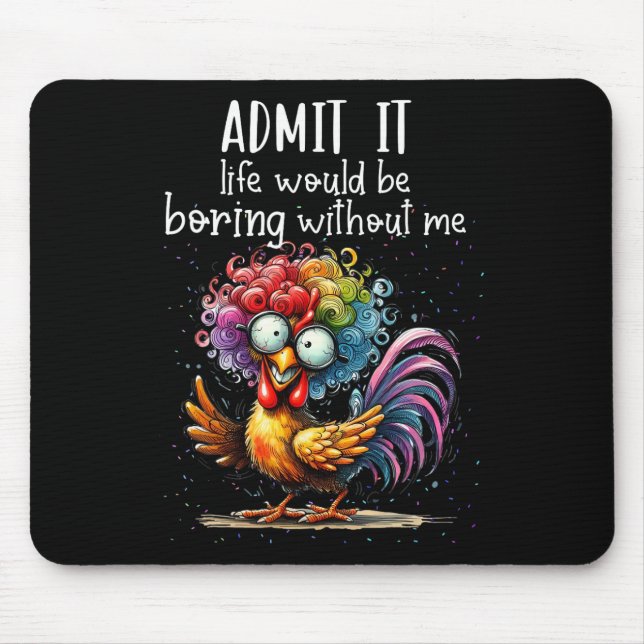 Mousepad Admita, a vida seria chata sem mim Galinha engraça (Frente)