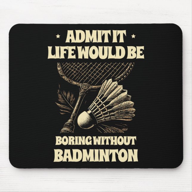 Mousepad Admita Que A Vida Seria Chata Sem Badminton Pl (Frente)