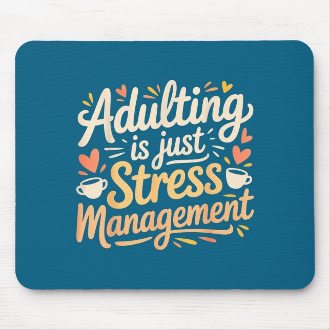 Mousepad Adulting Is Just Stress Management Grown-up Realit (Frente)