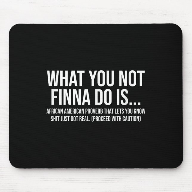 Mousepad African-american Phrase Sarcasm What You Not Finna (Frente)