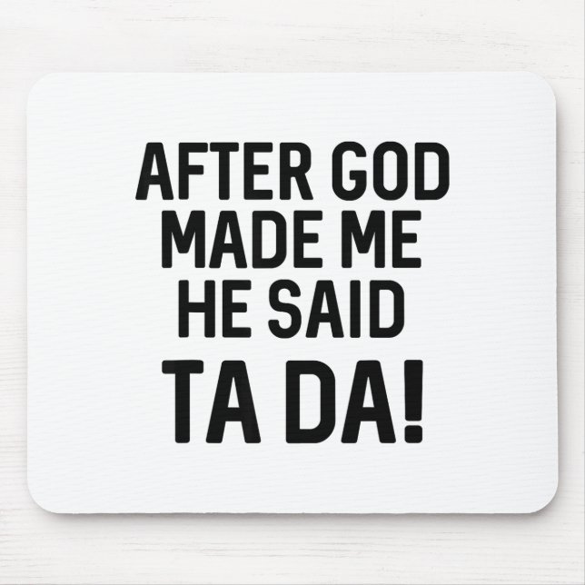 Mousepad After God Made Me He Said Ta Da Funny Christian  (Frente)