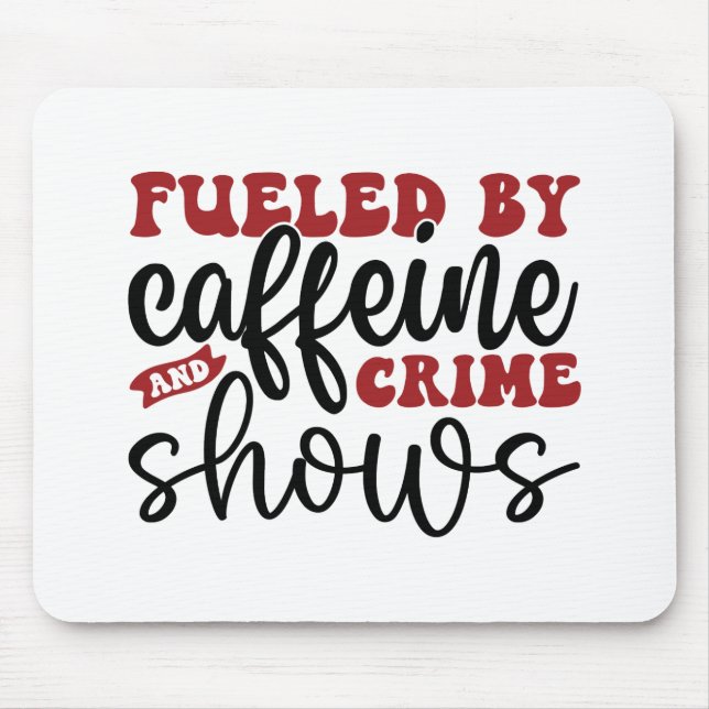 Mousepad Alimentado por cafeína e shows de crimes (Frente)