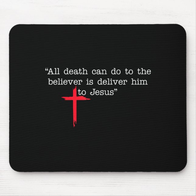 Mousepad All Death Can Do To The Believer Is Deliver Him To (Frente)