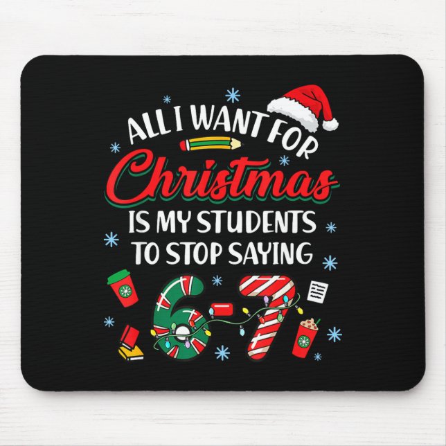 Mousepad All I Want For Christmas Is My Students To Stop Sa (Frente)