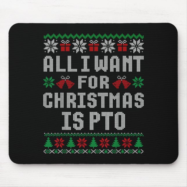 Mousepad All I Want For Christmas Is Pto Matching Ugly Swea (Frente)