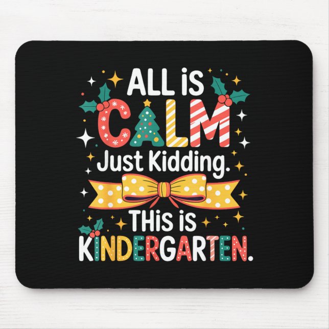 Mousepad All Is Calm Just Kidding This Is Kindergarten Chri (Frente)