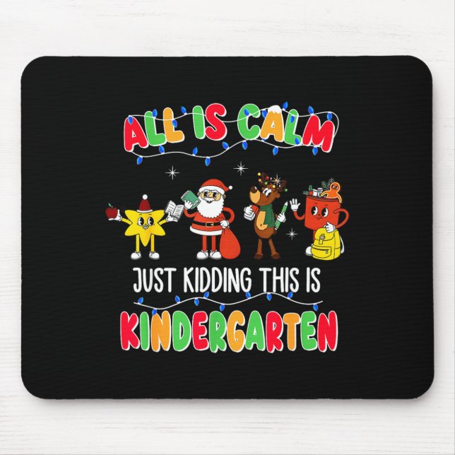Mousepad All Is Calm Just Kidding This Is Kindergarten Chri (Frente)