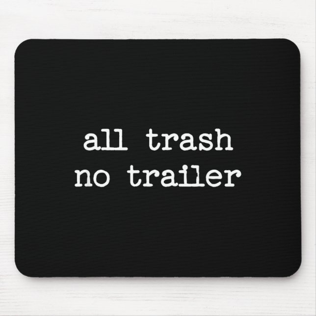 Mousepad All Trash No Trailer Sarcastic Quote Saying Gift  (Frente)