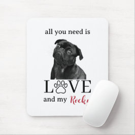 Mousepad All You Need Is Love and My Dog – Custom Pet Name