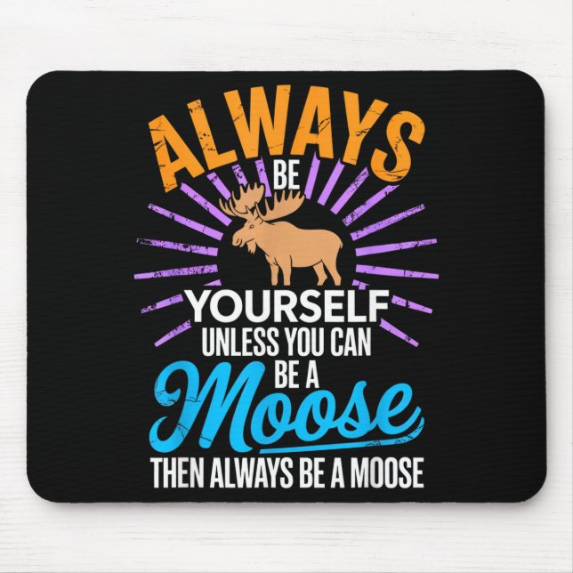 Mousepad Always Be Yourself Unless You Can Be A Moose Funny (Frente)