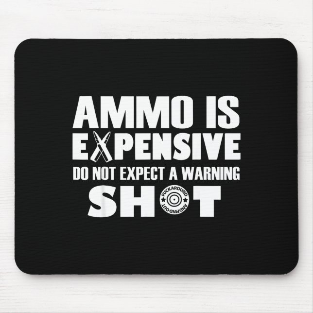 Mousepad Ammo Is Expensive Don't Expect A Warning Shot  (Frente)