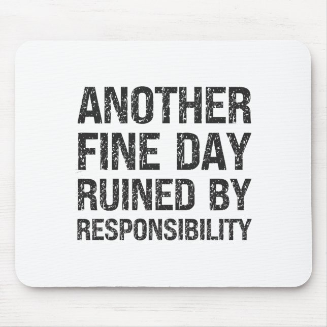 Mousepad Another Fine Day Ruined By Resnsibility Funny Sarc (Frente)