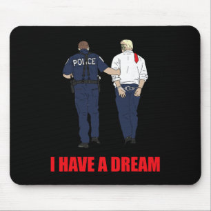 Mousepad Anti Trump Eu Tenho Um Sonho Polícia Prende Trump