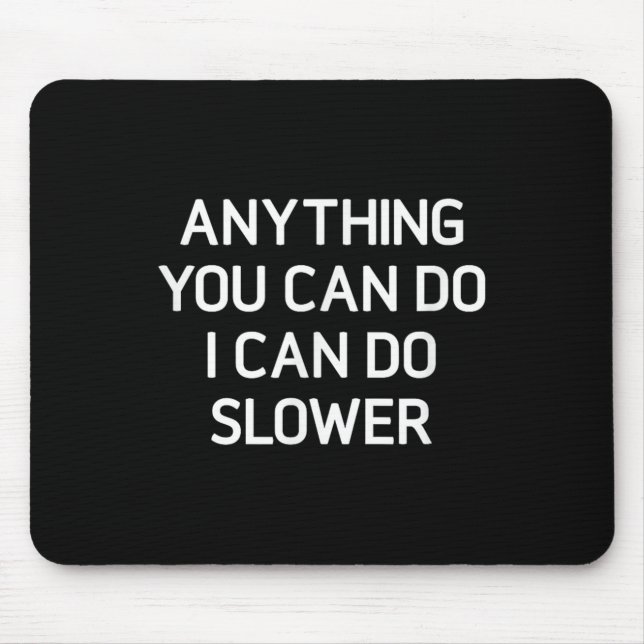Mousepad Anything You Can Do I Can Do Slower, Funny, Jokes, (Frente)