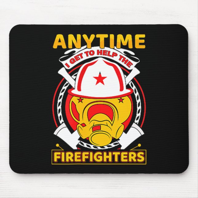 Mousepad Anytime I Get To Help Fireman Gift Proud Firefight (Frente)