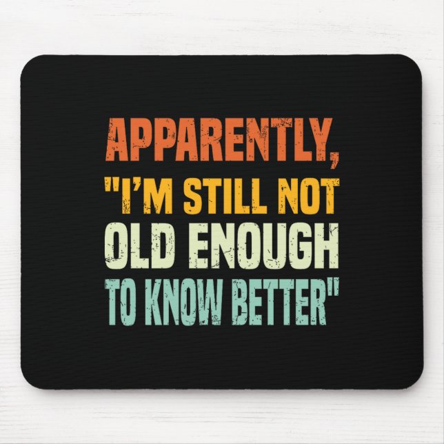 Mousepad Apparently I Am Still Not Old Enough To Know Bette (Frente)