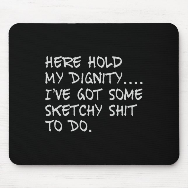 Mousepad Aqui Segure a minha Diginidade Eu tenho alguma coi (Frente)