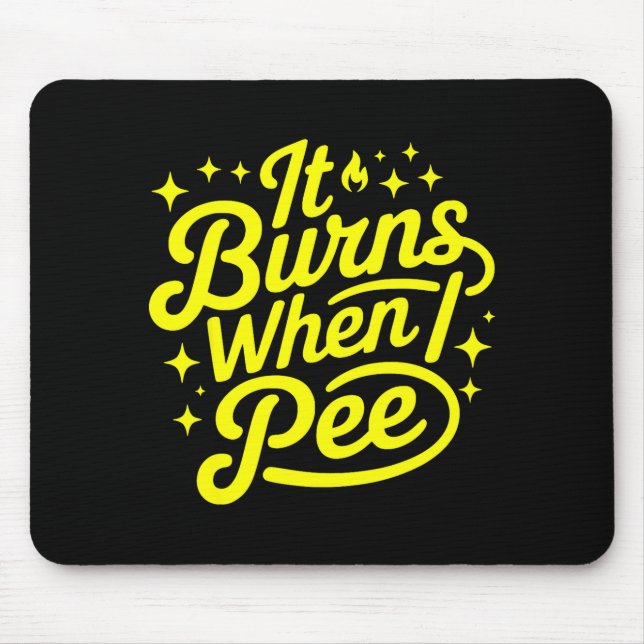 Mousepad Arde Quando Eu Faço Xixi Camiseta Engraçada Sarcás (Frente)
