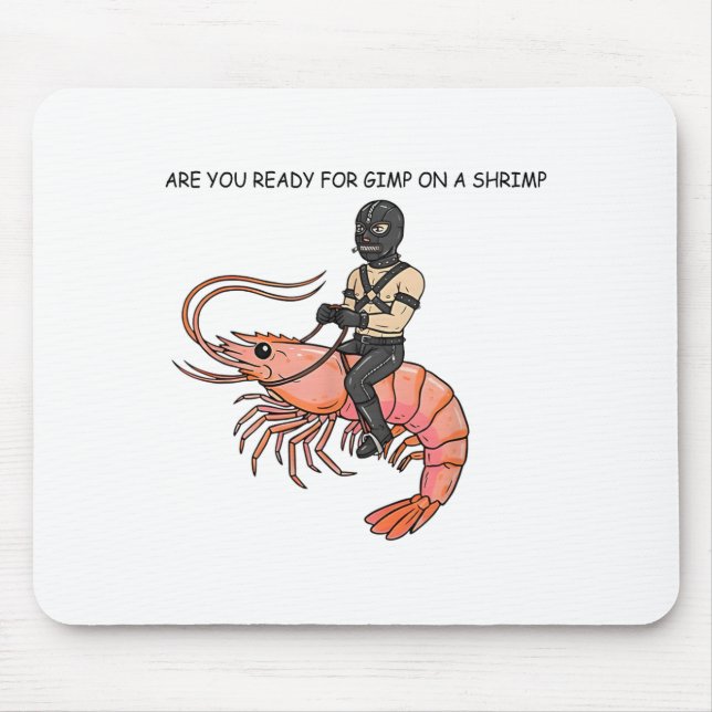 Mousepad Are You Ready For Gimp On A Shrimp  (Frente)
