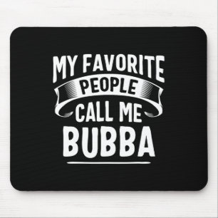 Mousepad As Pessoas Favoritas Me Chamam de Bubba No Dia Dos