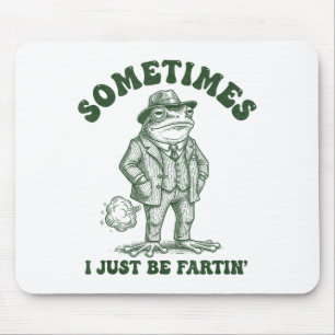 Mousepad Às vezes eu só estou soltando um peido engraçado s