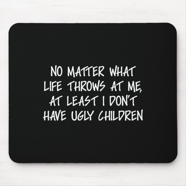 Mousepad At Least I Don't Have Ugly Children Funny Family A (Frente)