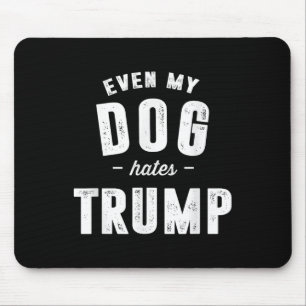 Mousepad Até Meu Cão Odeia Trump Anti-Presidente Donald Tru