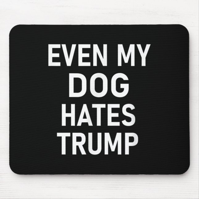 Mousepad Até O Meu Cachorro Odeia Trump, Liberal, Anti-cons (Frente)
