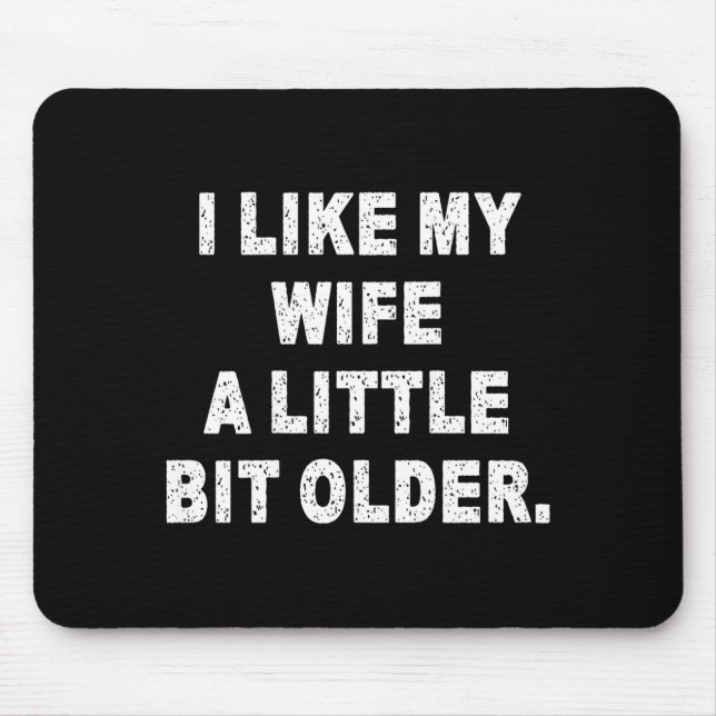 Mousepad (back) I Like My Wife A Little Bit Older Funny Wif (Frente)